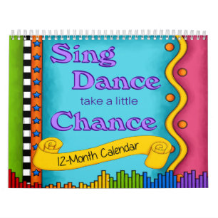Sing, Dance Take A Little Chance 12-month Calendar