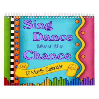 Sing, Dance Take A Little Chance 12-month Calendar