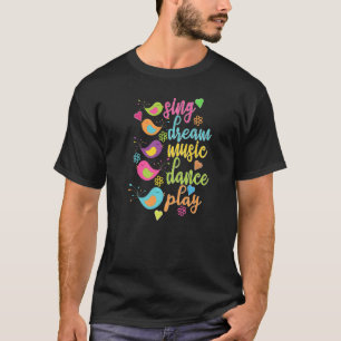 Sing Dream Music Dance Play Colourful Birds T-Shirt