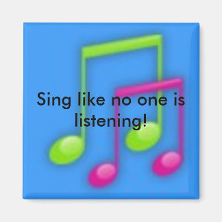 Sing like no one is listening! magnet