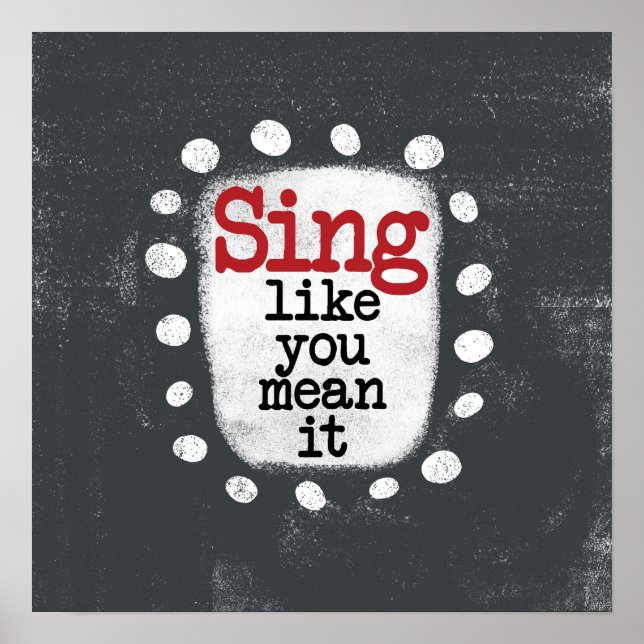 Sing Like You Mean It Poster Wall Art (Front)