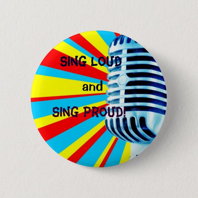 Sing Loud and Sing Proud! 6 Cm Round Badge (Front)