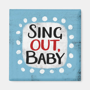 Sing Out, Baby Refrigerator Magnet