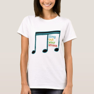 sing out your stress T-Shirt