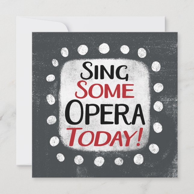 Sing Some Opera Today Greeting Card (Front)