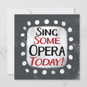 Sing Some Opera Today Greeting Card