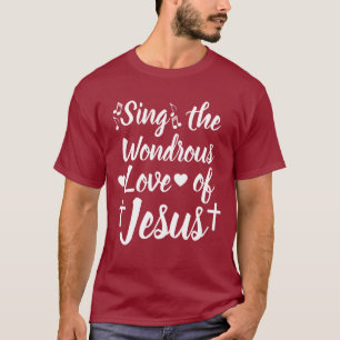 Sing the Wondrous Love of Jesus T-Shirt