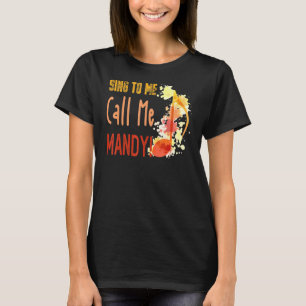 Sing To Me Call Me Mandy Saying Cougaar Crussh T-Shirt