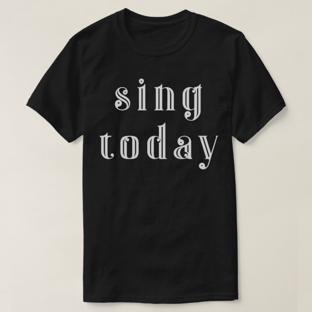 Sing today T-Shirt (Design Front)