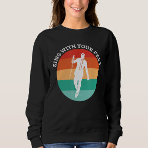 Sing With Your Feet Tap Dance Sweatshirt