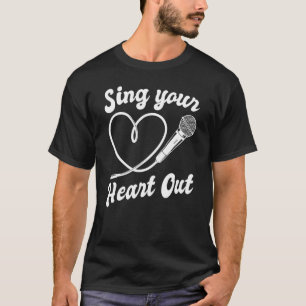 Sing Your Heart Out Singer Songwriter Karaoke T-Shirt