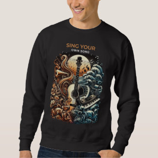 Sing your own song sweatshirt