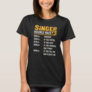 Singer Hourly Rate Singing Singer Vocalist Musici T-Shirt