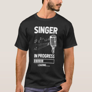 Singer In Progress Loading Future Vocalist Next So T-Shirt