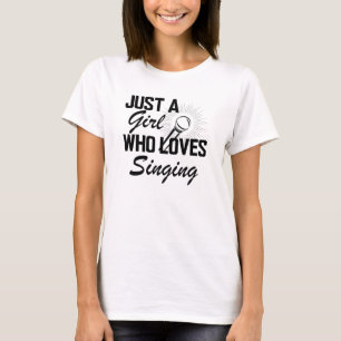 Singer - Just a girl who loves singing T-Shirt