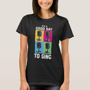 Singer Karaoke Nights Music It s A Good Day To Si T-Shirt