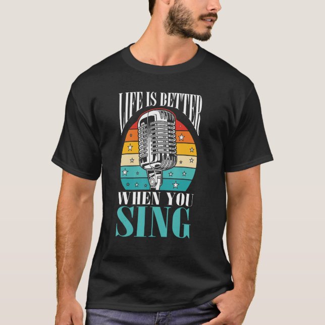 Singer Music Lover Gift Life Is Better When You Si T-Shirt (Front)