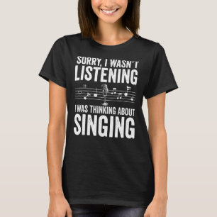 Singer Sorry I Wasn't Listening I Was Thinking Abo T-Shirt