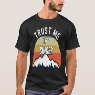 Singer Trust Me I'm a Singer T-Shirt