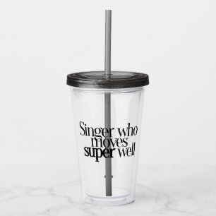 Singer Who Moves Super Well Acrylic Tumbler