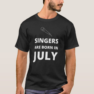 Singers are born in July T-Shirt
