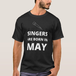 Singers are born in May T-Shirt