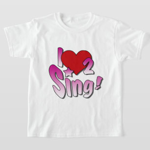Singers, I Love 2 Sing T-Shirt