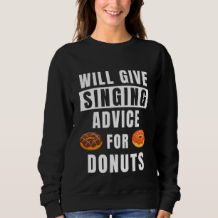Singing Advice For Doughnuts Voice Training Songs Sweatshirt