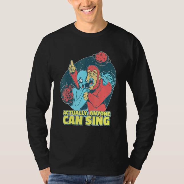 Singing Alien Actually Anyone Can Sing Singer T-Shirt (Front)