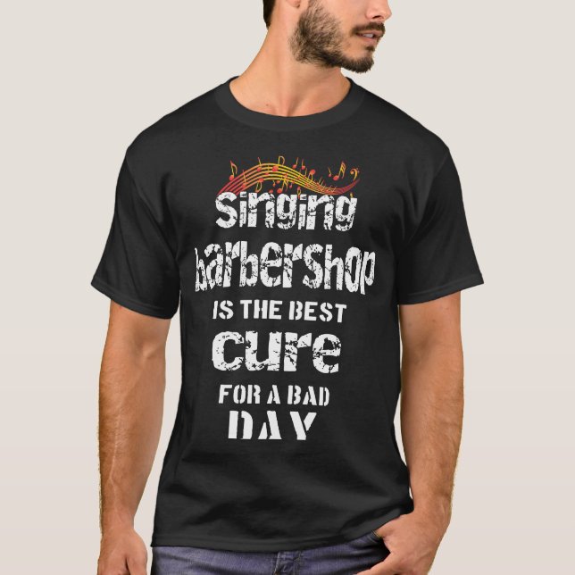 Singing Barbershop is the best cure Quartet Singer T-Shirt (Front)