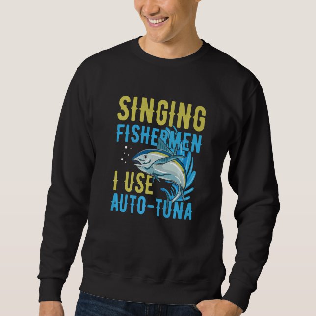Singing fishermen I use auto tuna Quote for a Tuna Sweatshirt (Front)