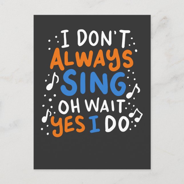 Singing - I Don't Always Sing Postcard (Front)