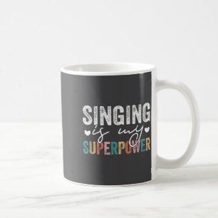 Singing Is My Superwer Funny Singing Quote Men Wom Coffee Mug