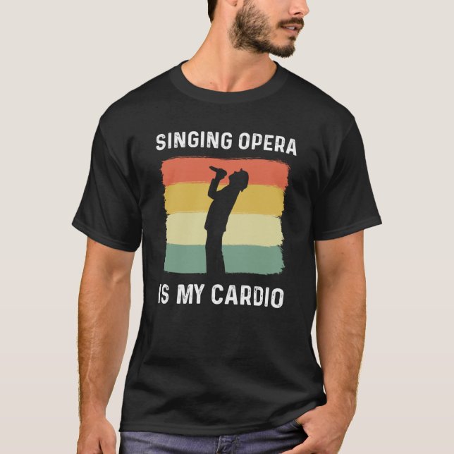 Singing Opera Is My Cardio Choir Theater Opera Sin T-Shirt (Front)