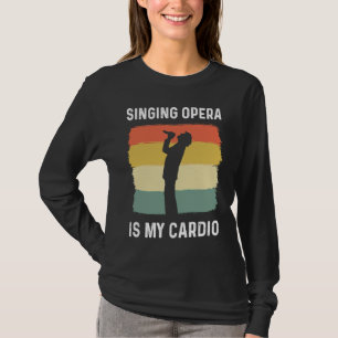 Singing Opera Is My Cardio Choir Theater Opera Sin T-Shirt