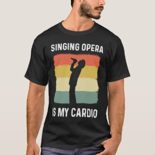 Singing Opera Is My Cardio Choir Theatre Opera Sin T-Shirt