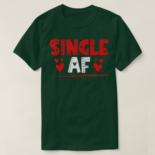 Single AF for a Valentines Day Single  T-Shirt (Design Front)