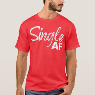 Single AF Funny Singles Awareness DayValentines Da T-Shirt
