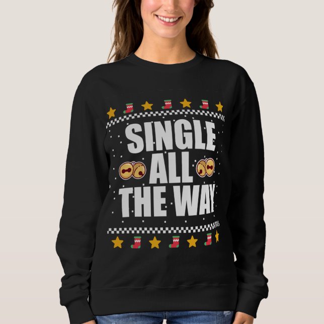SINGLE ALL THE WAY! Ugly Christmas Sweater Sleigh  (Front)