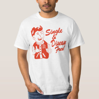 SIngle and Disease free T-Shirt