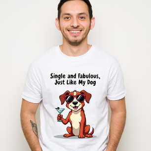 Single and Fabulous, Just Like My Dog – Sassy Dog T-Shirt