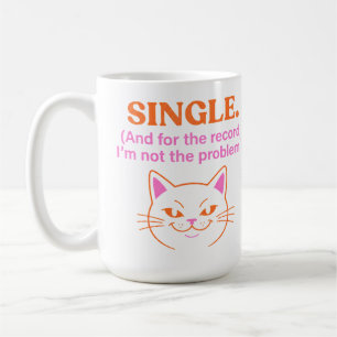 Single And for the record I'm not the problem Fun Coffee Mug