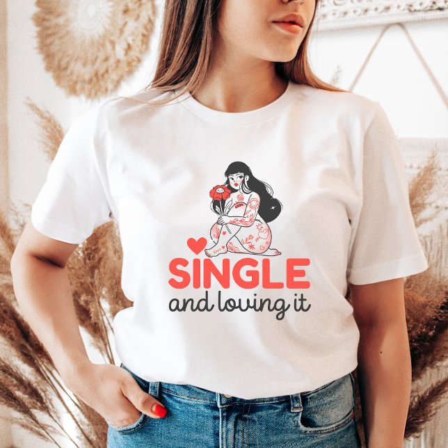 Single and Loving It Cute Anti-Valentine's Gift T-Shirt (Creator Uploaded)