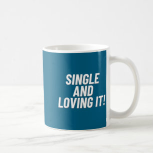 Single And Loving It Funny Valentines Quote Men Wo Coffee Mug
