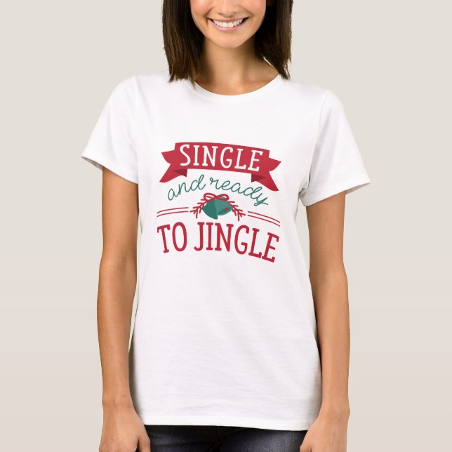 Single And Ready To Jingle T-Shirt (Front)
