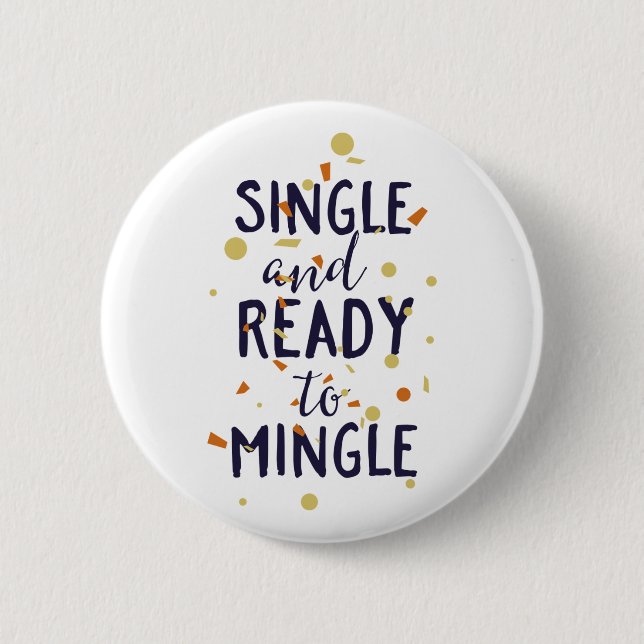Single and Ready to Mingle 6 Cm Round Badge (Front)