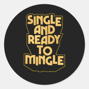Single And Ready To Mingle Single And Available Classic Round Sticker