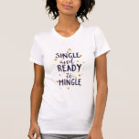 Single and ready to mingle T-Shirt<br><div class="desc">funny,  cool,  vintage,  retro,  gift ideas,  birthday,  xmas,  nerd,  geek,  awesome,  pop culture,  pop art,  puns</div>