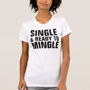 SINGLE AND READY TO MINGLE T-shirts