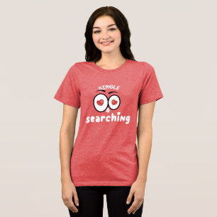 SINGLE AND SEARCHING Special Customisable Singles Tri-Blend Shirt